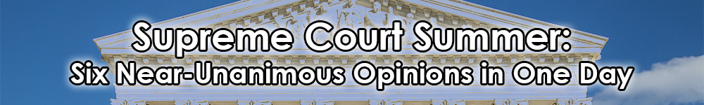 Gavel to Gavel Banner Six Near-Unanimous Opinions in One Day